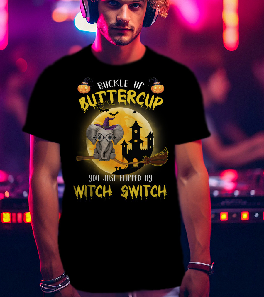 Buckle Up Buttercup You Just Flipped My Witch Switch Halloween Elephant T-Shirt