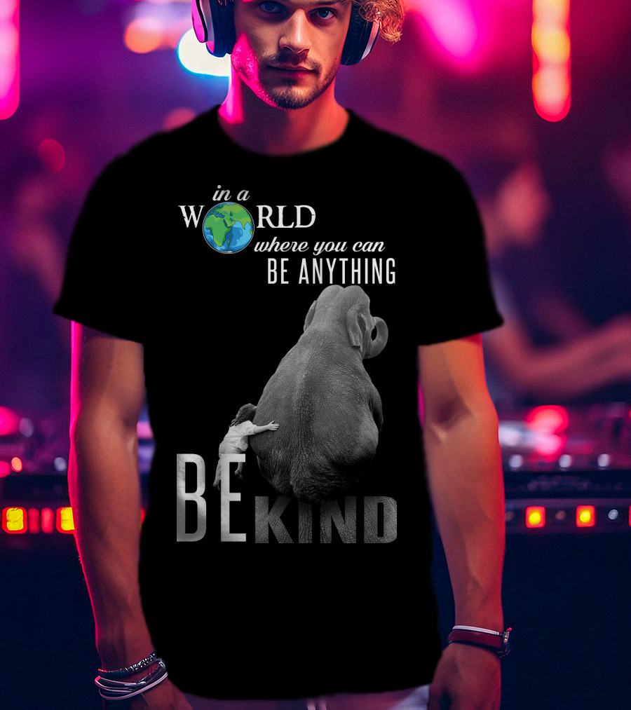 In A World Where You Can Be Anything Be Kind Elephant Hug T-Shirt