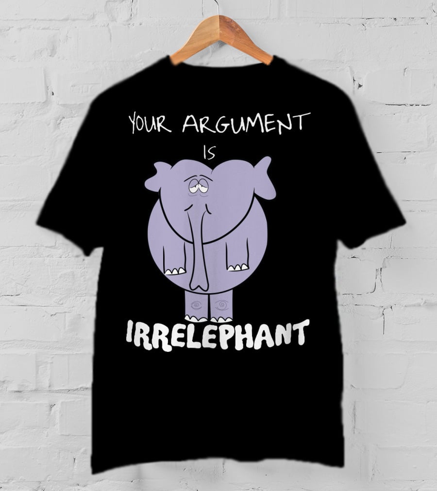 Your Argument Is Irrelephant Mens Womens For Elephants Lovers T-Shirt