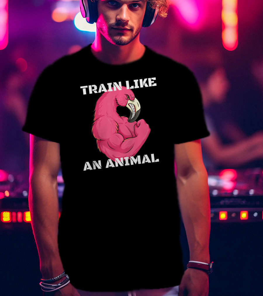 Train Like An Animal Flamingo Weightlifting Muscle Fitness T-Shirt