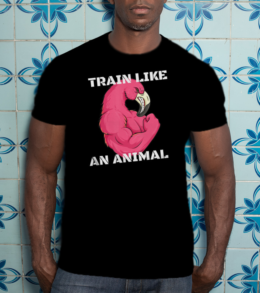 Train Like An Animal Flamingo Weightlifting Muscle Fitness T-Shirt
