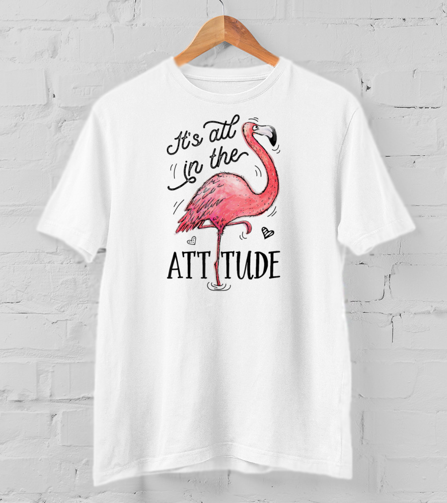 It's All In The Attitude Funny Pink Flamingo Watercolor T-Shirt