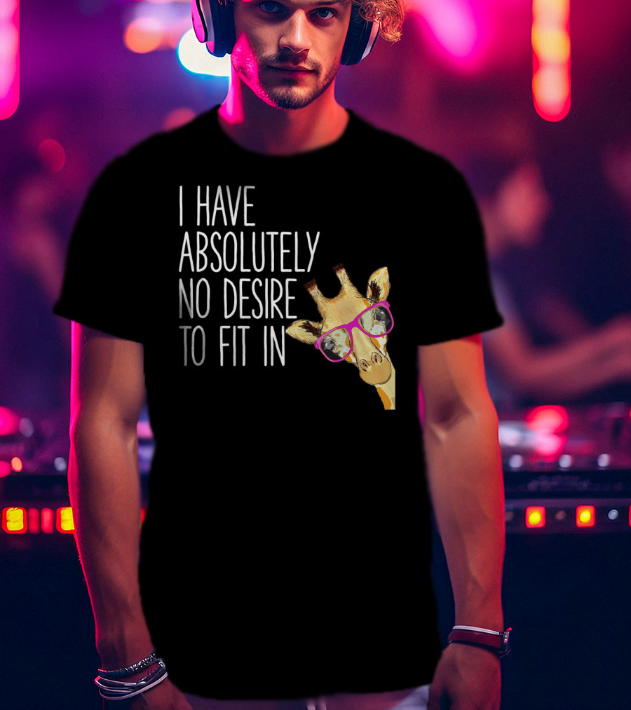 I Have Absolutely No Desire To Fit In Funny Giraffe Pink Glasses Quirky T-Shirt
