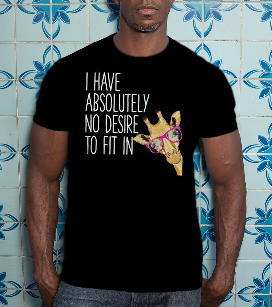 I Have Absolutely No Desire To Fit In Funny Giraffe Pink Glasses Quirky T-Shirt