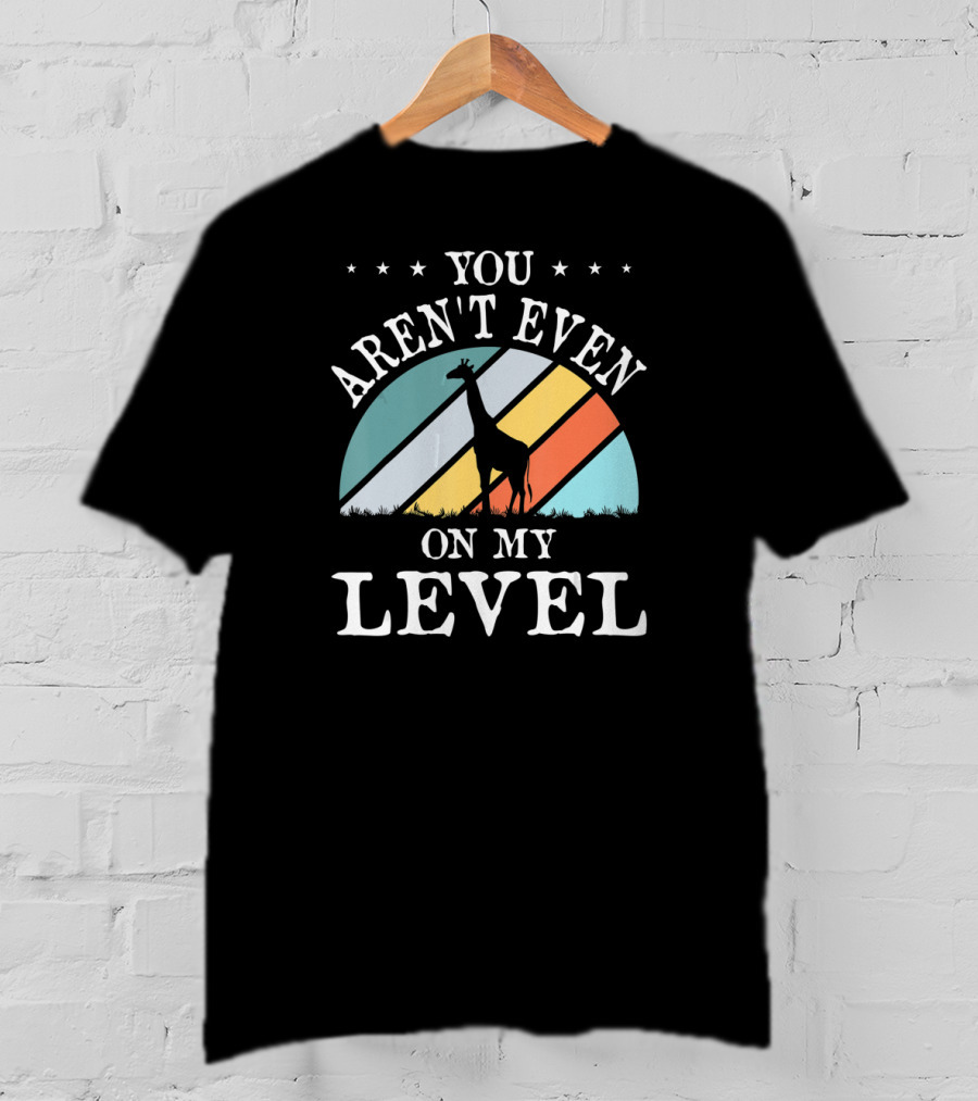 You Aren't Even On My Level Giraffe Retro Stripes T-Shirt