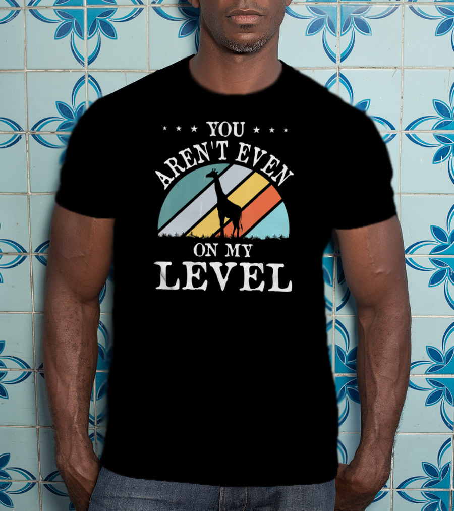 You Aren't Even On My Level Giraffe Retro Stripes T-Shirt