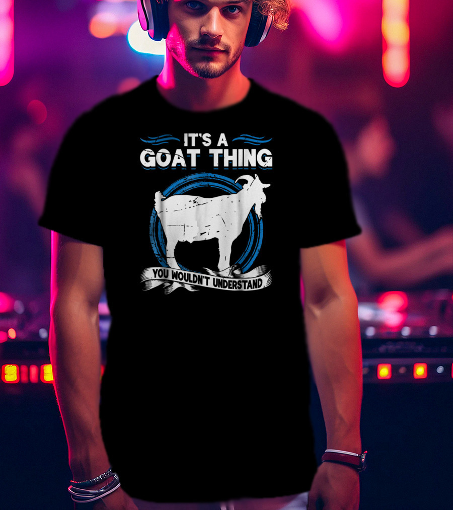 It's A Goat Thing You Wouldn't Understand Goat Animal Lover Funny T-Shirt
