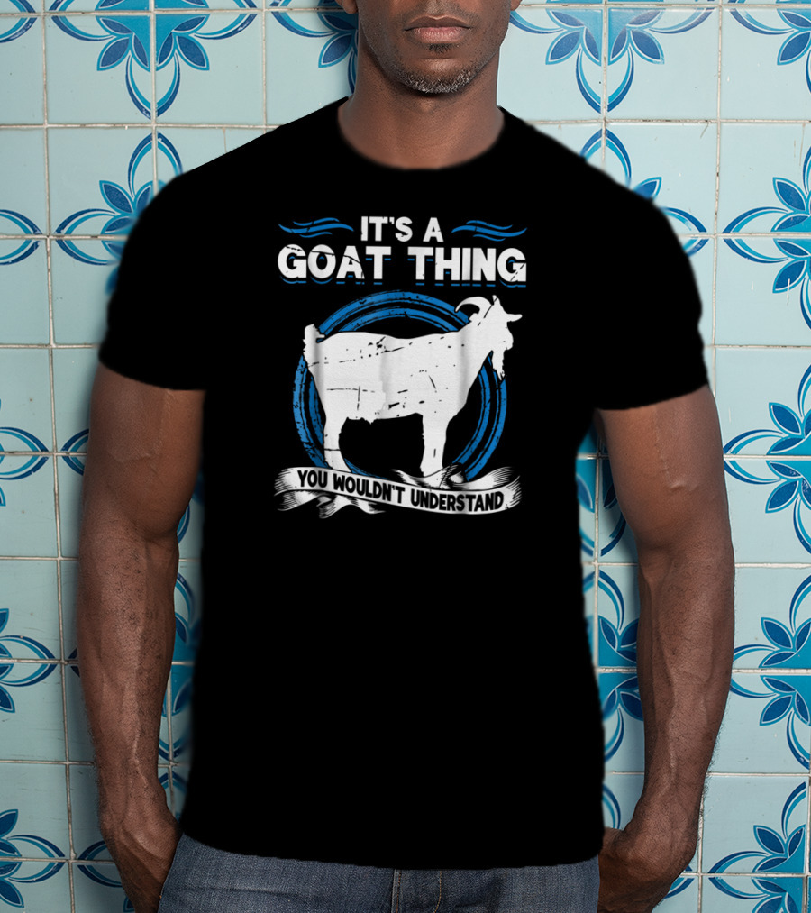 It's A Goat Thing You Wouldn't Understand Goat Animal Lover Funny T-Shirt