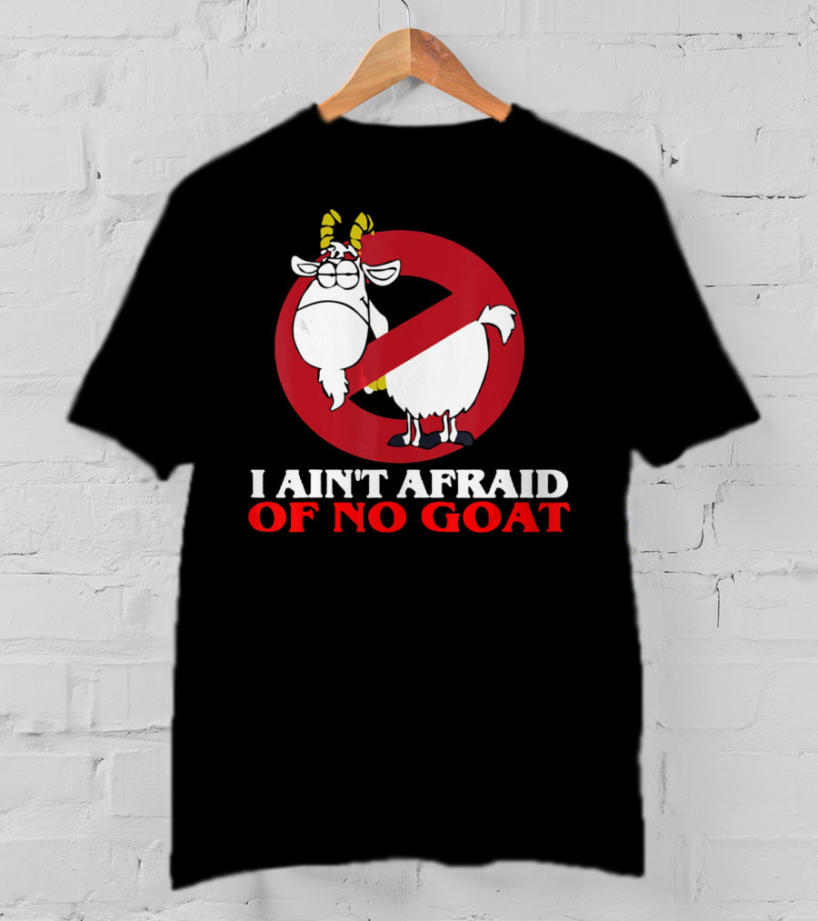 I Ain't Afraid Of No Goat Funny Goats Parody With Red No T-Shirt