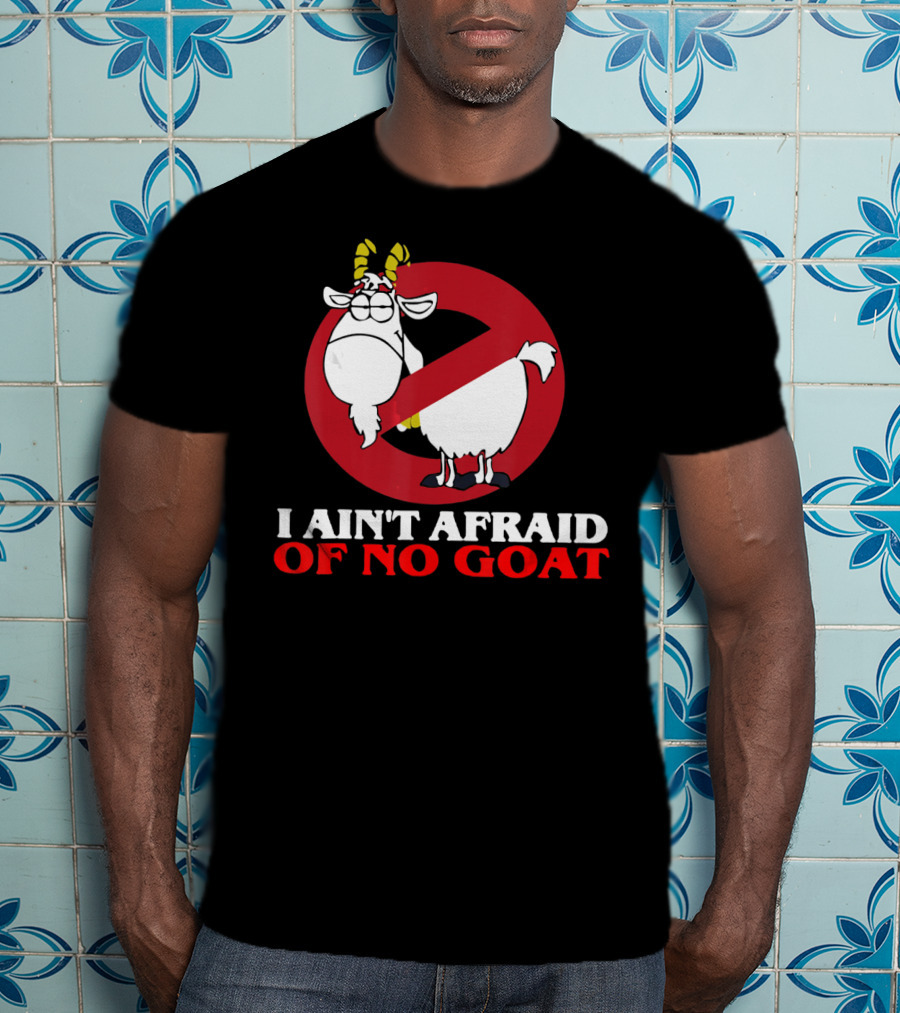 I Ain't Afraid Of No Goat Funny Goats Parody With Red No T-Shirt