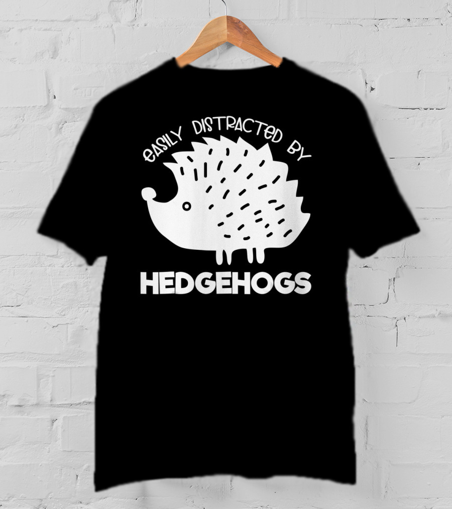 Easily Distracted By Hedgehogs T-Shirt