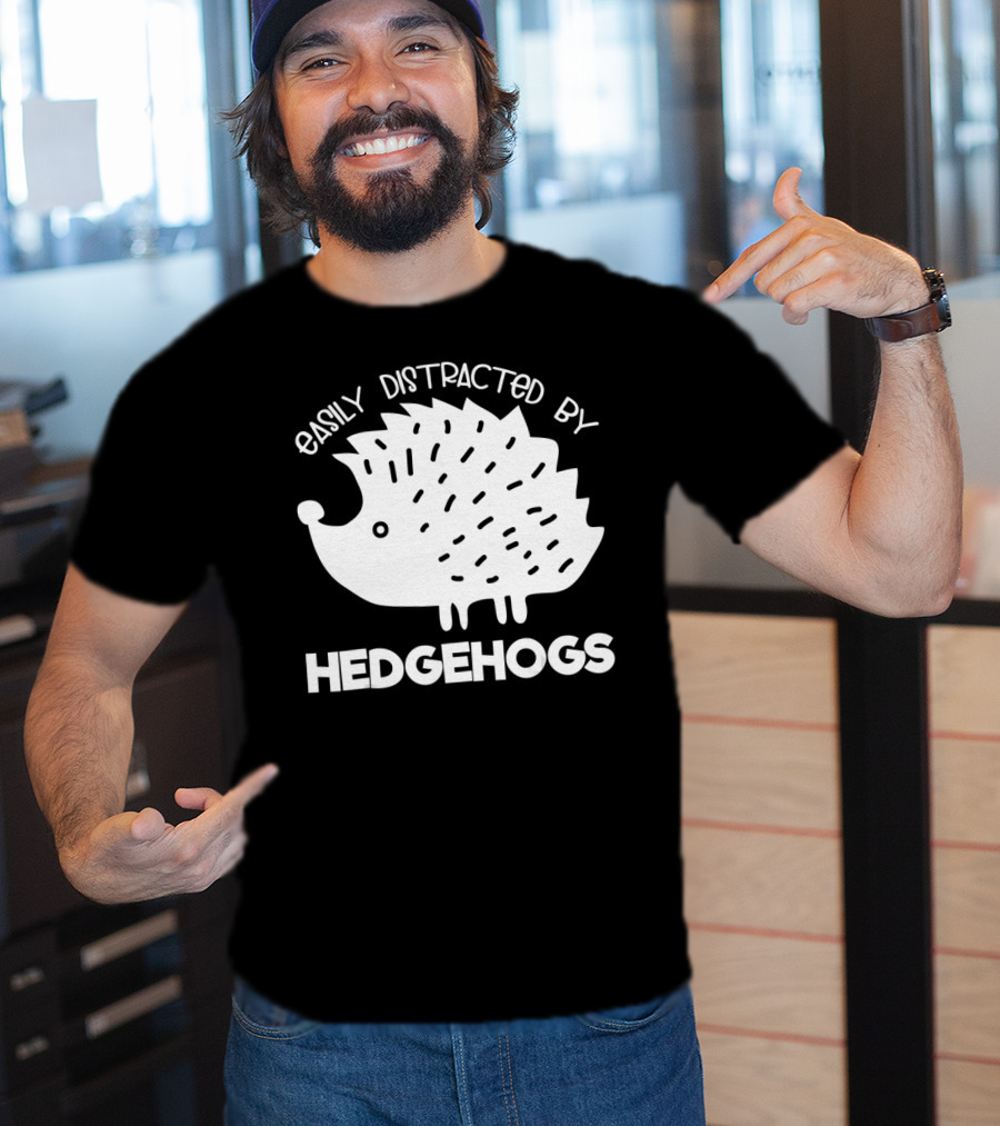Easily Distracted By Hedgehogs T-Shirt