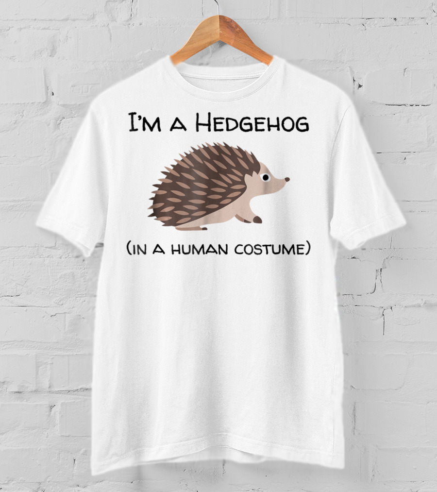 I'm A Hedgehog In A Human Costume T-Shirt