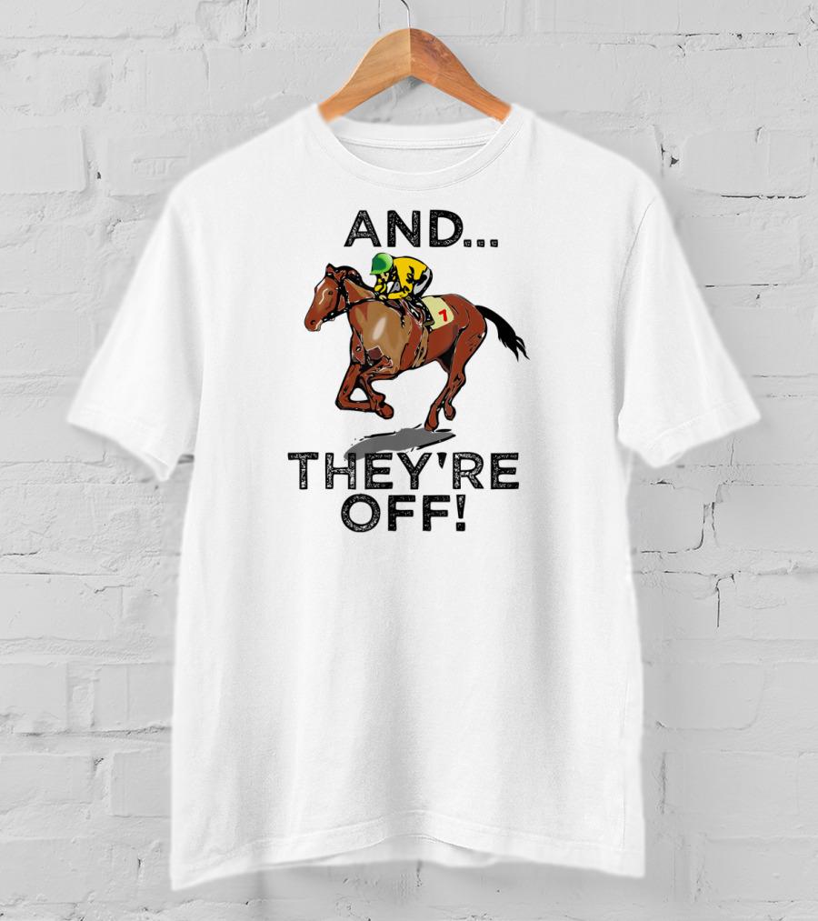 And They're Off Funny Horse Racing Gambling T-Shirt