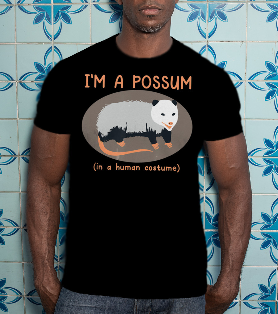 I'm A Possum In A Human Costume Funny Opossum T-Shirt