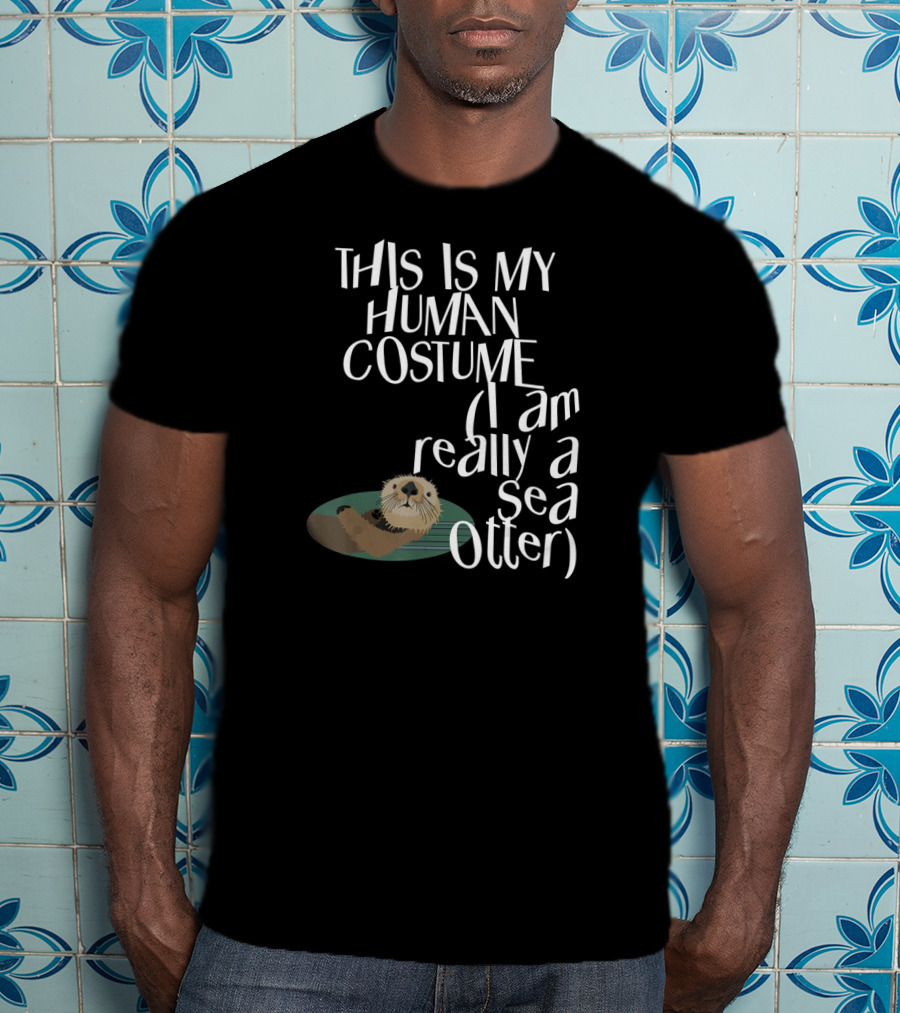 This Is My Human Costume I Am Really A Sea Otter Halloween Easy Lazy Scary Party T-Shirt