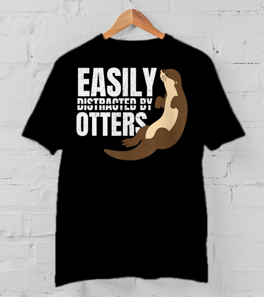 Easily Distracted By Otters T-Shirt