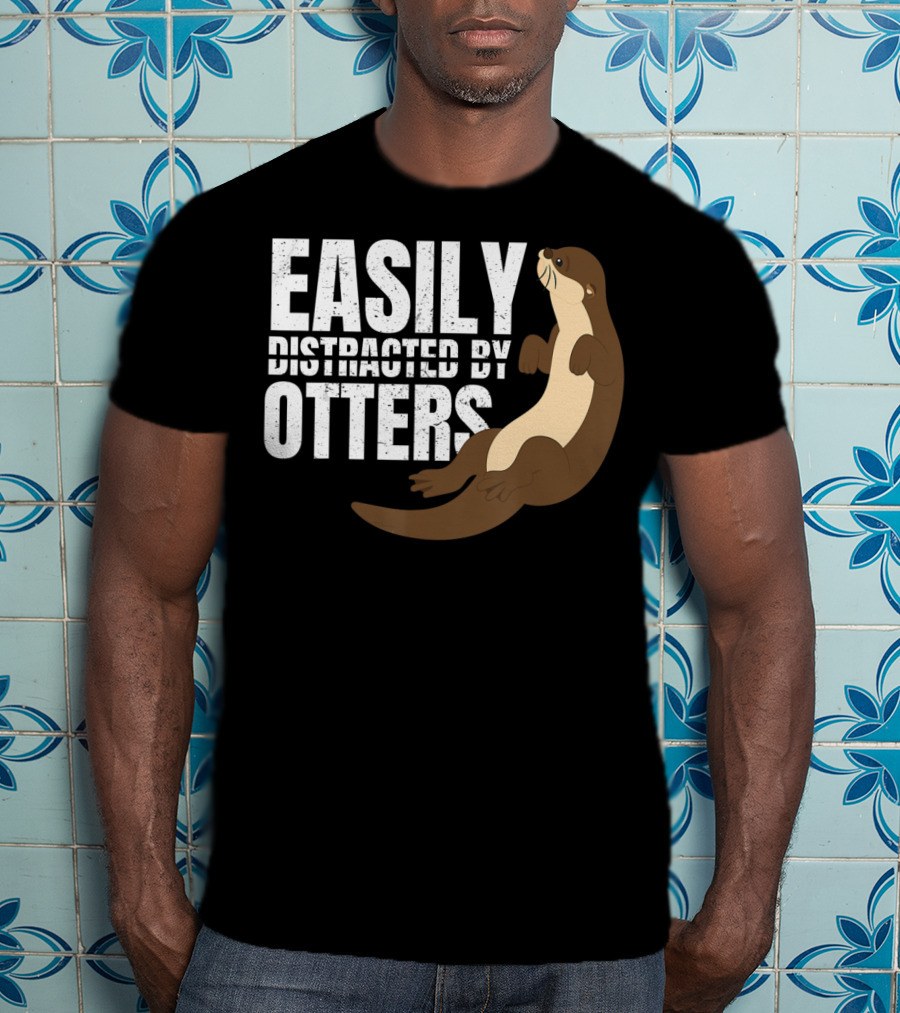 Easily Distracted By Otters T-Shirt