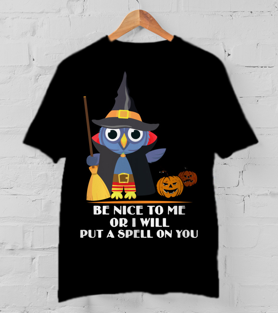Be Nice To Me Or I Will Put A Spell On You Halloween Owl Witch Broom Pumpkins T-Shirt