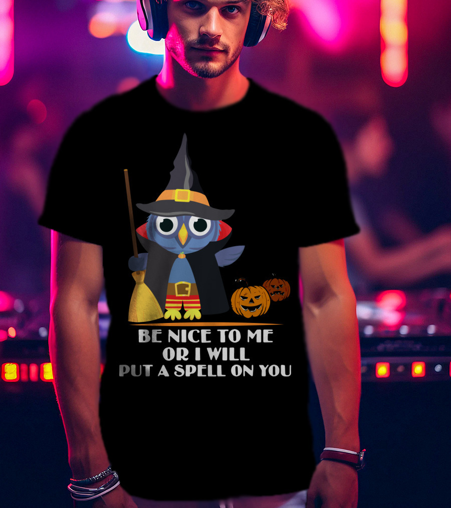 Be Nice To Me Or I Will Put A Spell On You Halloween Owl Witch Broom Pumpkins T-Shirt