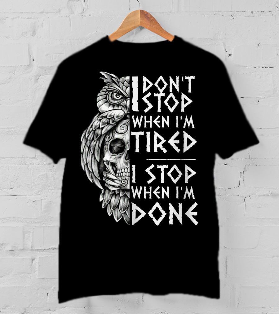 I Don't Stop When I'm Tired I Stop When I'm Done Owl Skull T-Shirt