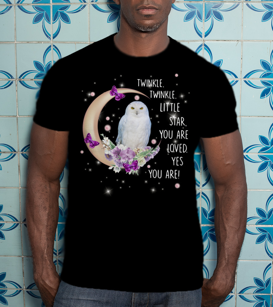 Twinkle Twinkle Little Star You Are Loved Yes You Are Owl Moon Butterflies T-Shirt