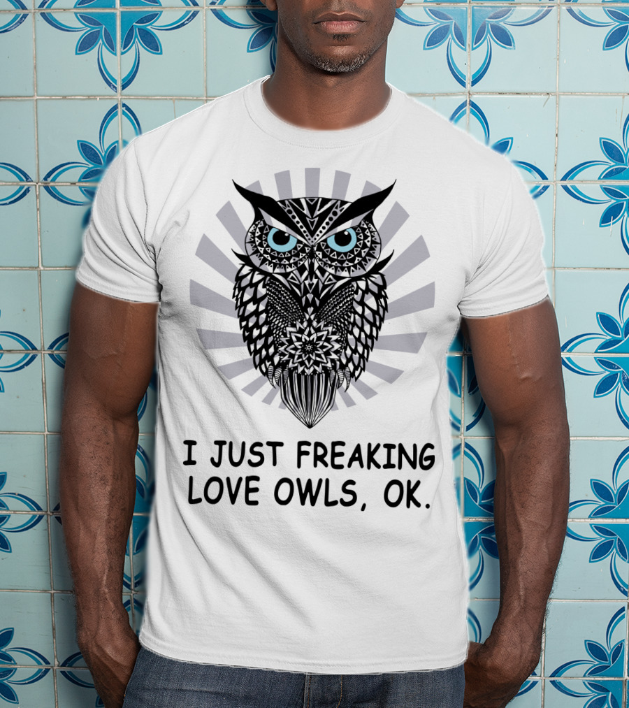 I Just Freaking Love Owls, OK T-Shirt
