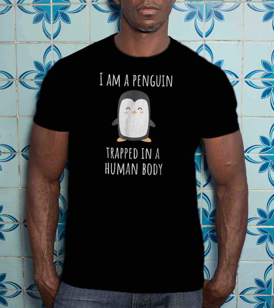 I Am A Penguin Trapped In A Human Body Cute Penguin T-Shirt