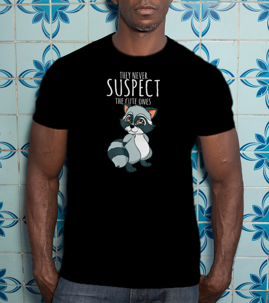 They Never Suspect The Cute Ones Raccoon Trash Panda T-Shirt