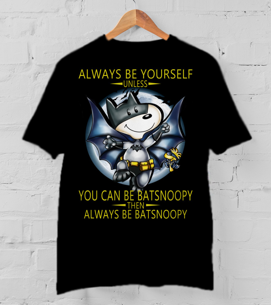 Always Be Yourself Unless You Can Be Batsnoopy Then Always Be Batsnoopy T-Shirt