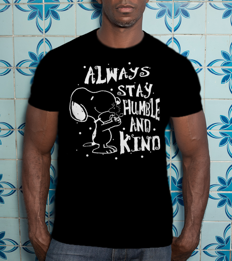 Always Stay Humble And Kind Snoopy Peanuts Movie Message T-Shirt