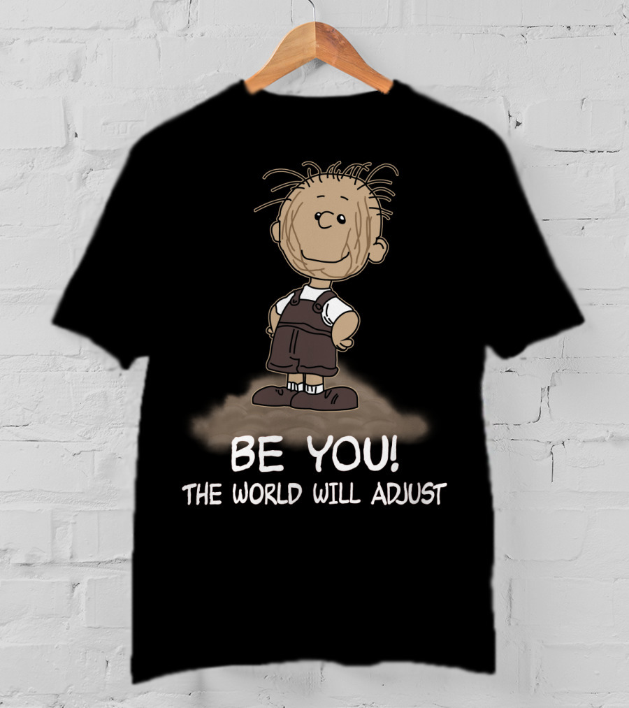 Be You The World Will Adjust Peanuts Pigpen T-Shirt