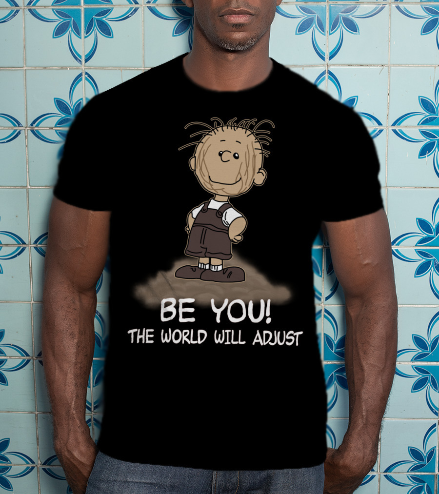 Be You The World Will Adjust Peanuts Pigpen T-Shirt