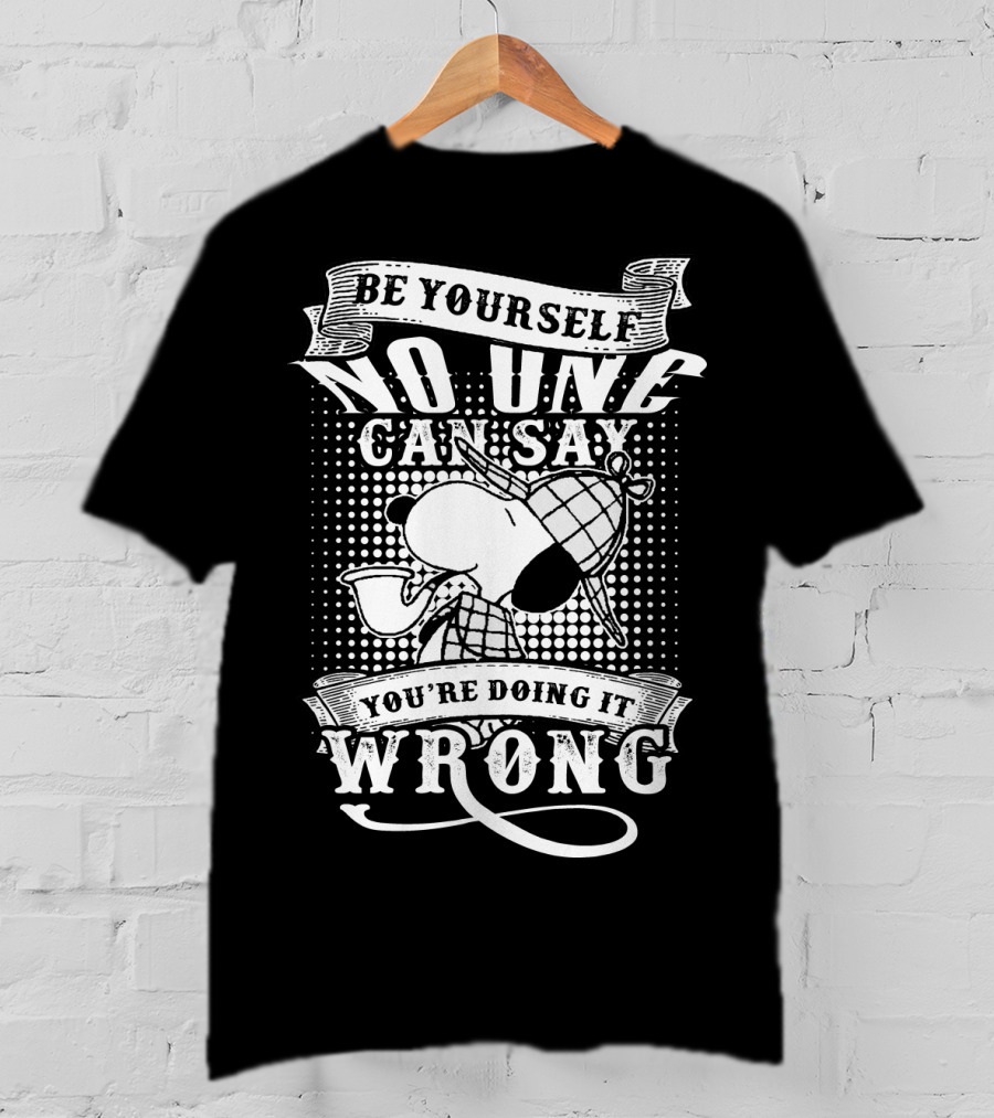 Be Yourself No One Can Say You're Doing It Wrong Snoopy The Peanuts Movie T-Shirt