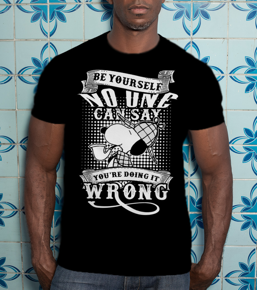Be Yourself No One Can Say You're Doing It Wrong Snoopy The Peanuts Movie T-Shirt