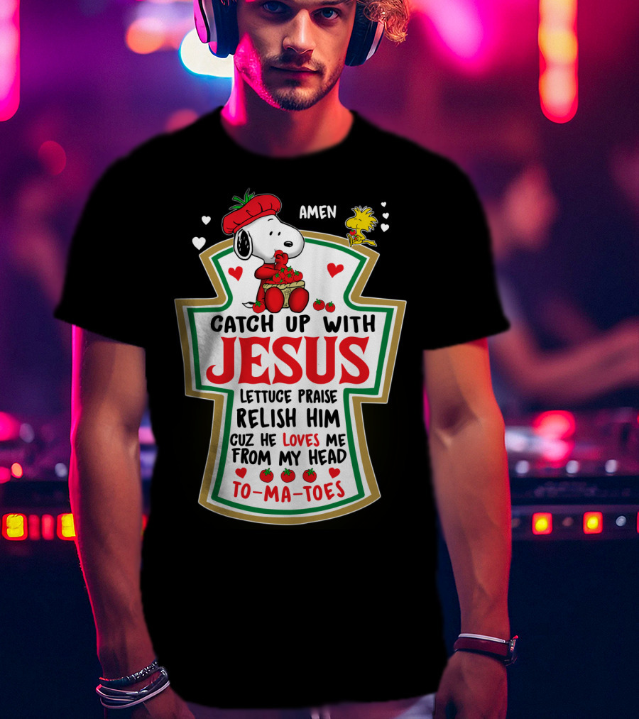Catch Up With Jesus Snoopy Amen Lettuce Praise Relish Him Peanuts Movie T-Shirt