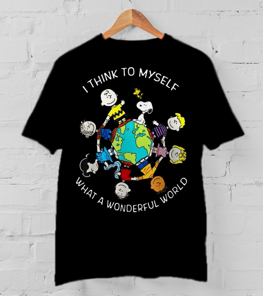 I Think To Myself What A Wonderful World Snoopy Peanuts Characters Holding Globe T-Shirt
