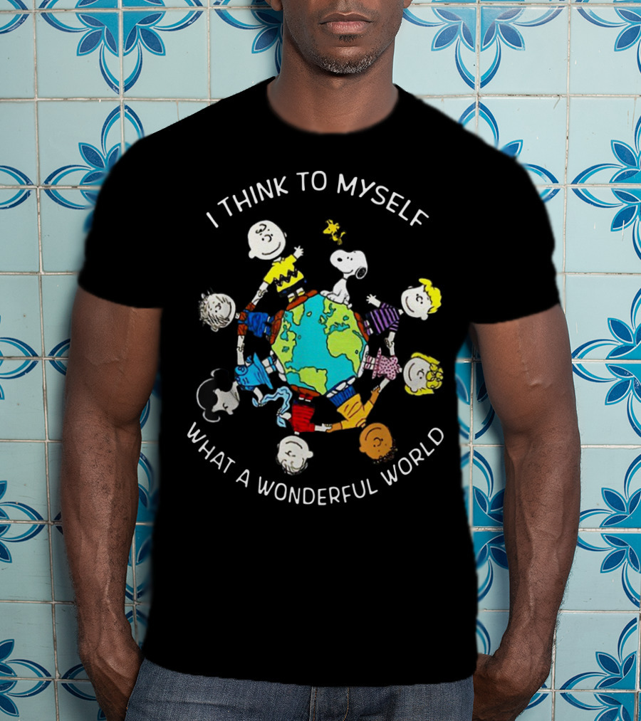 I Think To Myself What A Wonderful World Snoopy Peanuts Characters Holding Globe T-Shirt