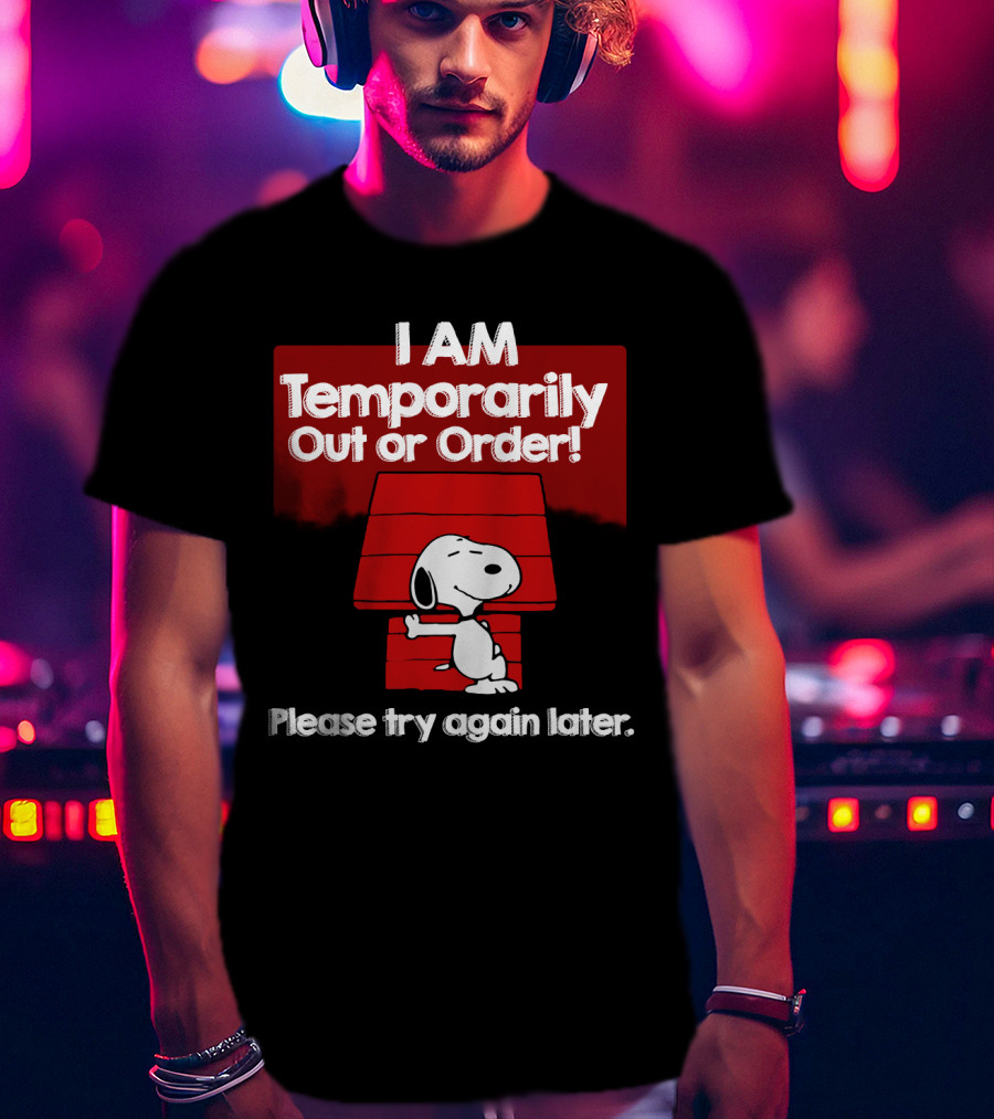I Am Temporarily Out Of Order Snoopy Please Try Again Later Peanuts Movie T-Shirt