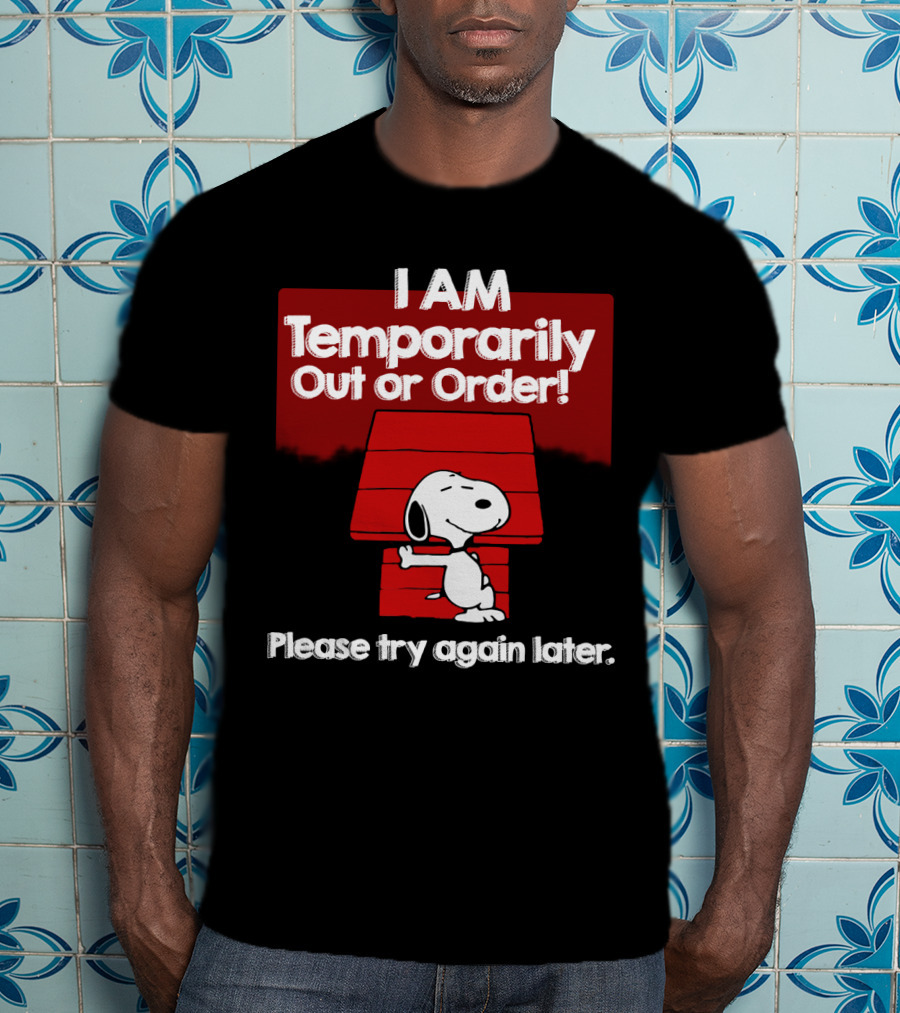 I Am Temporarily Out Of Order Snoopy Please Try Again Later Peanuts Movie T-Shirt