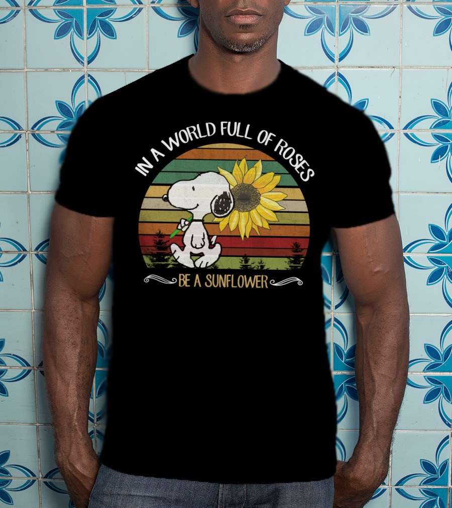 In A World Full Of Roses Be A Sunflower Hippie Snoopy Peanuts T-Shirt