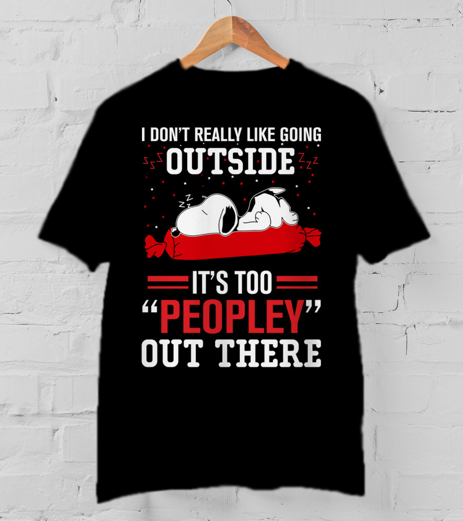 I Don't Really Like Going Outside It's Too Peopley Out There Snoopy T-Shirt