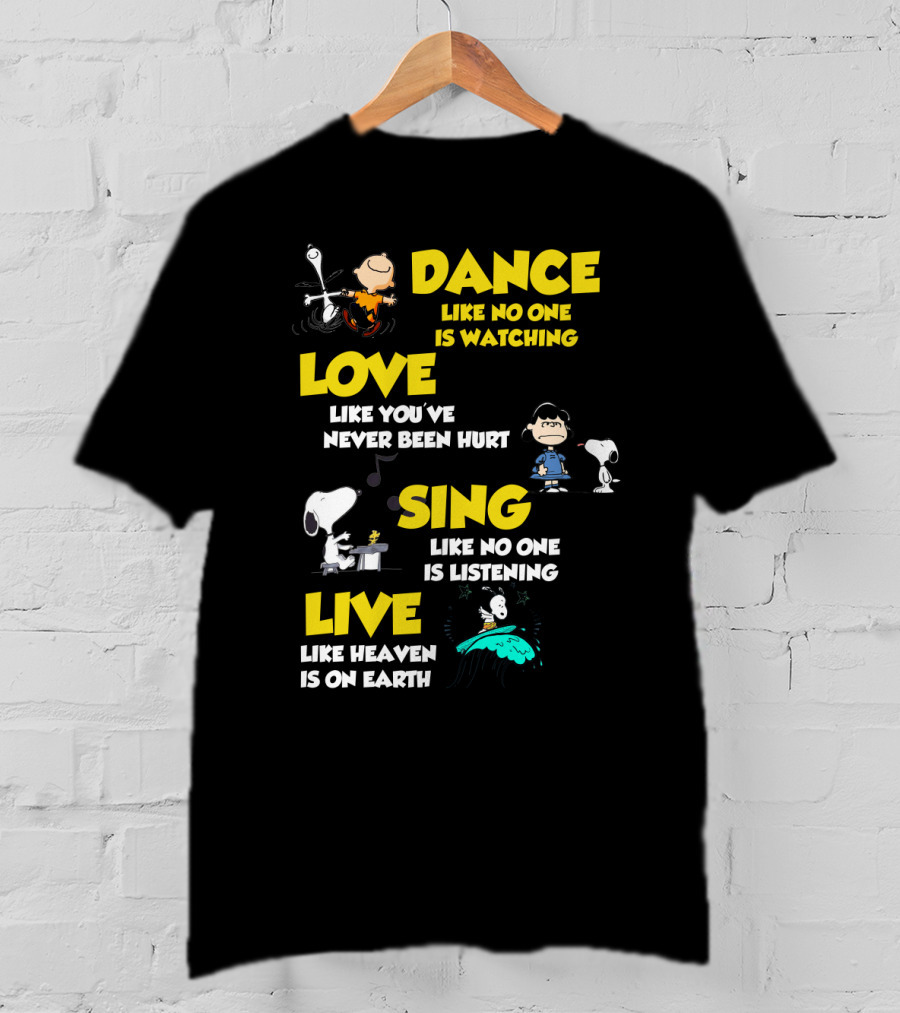 Dance Love Sing Live Like Heaven Is On Earth Positive Snoopy The Peanuts Movie T-Shirt