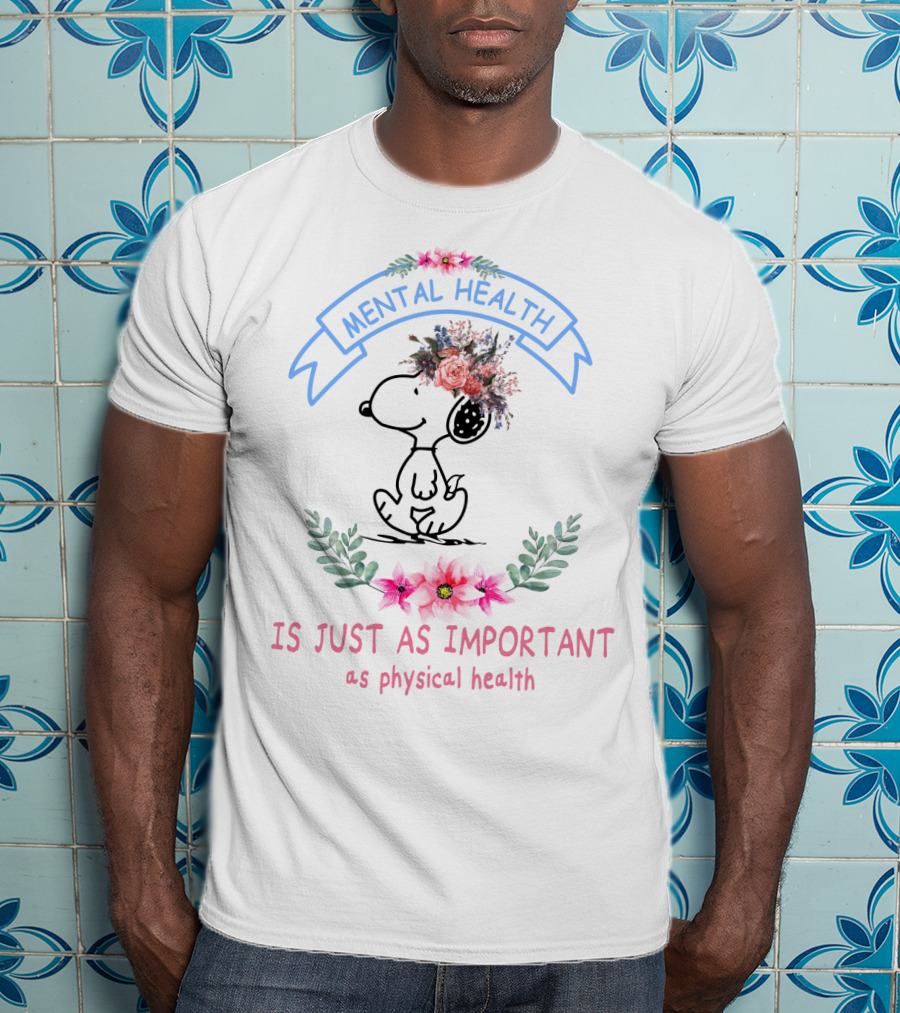 Snoopy Mental Health Is Just As Important As Physical Health Peanuts Flowers T-Shirt