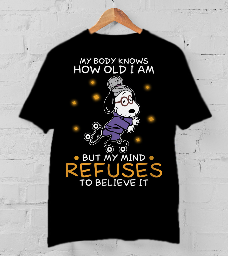 Snoopy My Body Knows How Old I Am But My Mind Refuses To Believe It The Peanuts Movie T-Shirt
