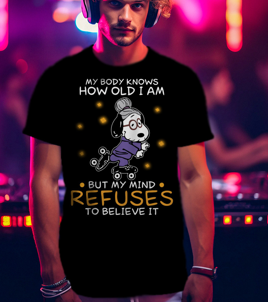 Snoopy My Body Knows How Old I Am But My Mind Refuses To Believe It The Peanuts Movie T-Shirt