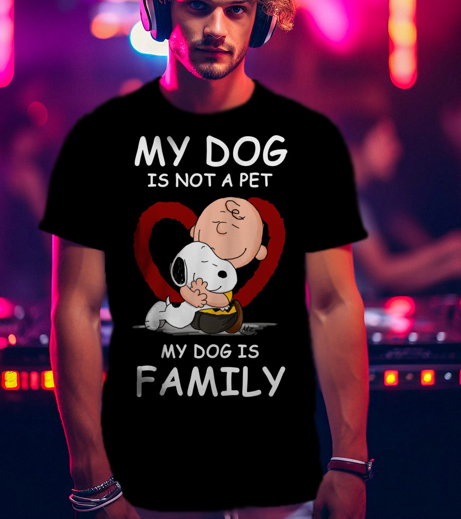 My Dog Is Not A Pet My Dog Is Family Snoopy Charlie Brown Peanuts Movie Hug Heart T-Shirt