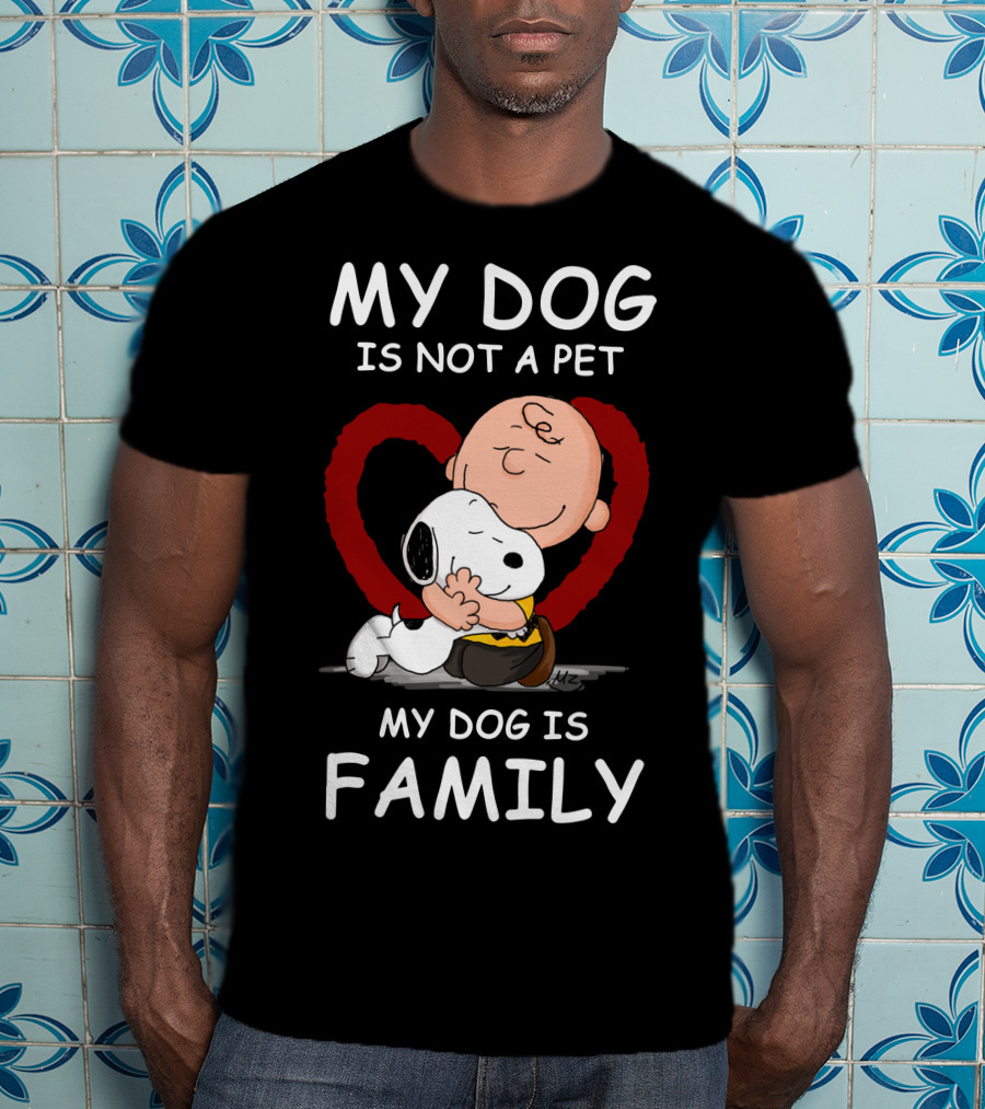 My Dog Is Not A Pet My Dog Is Family Snoopy Charlie Brown Peanuts Movie Hug Heart T-Shirt