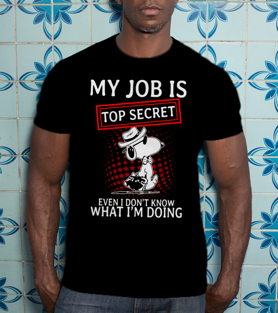 My Job Is Top Secret Snoopy Even I Don’t Know What I’m Doing The Peanuts Movie T-Shirt