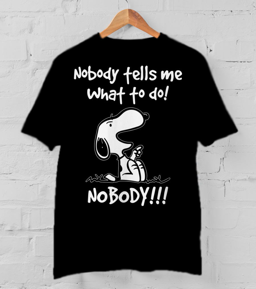 Nobody Tells Me What To Do Nobody Snoopy Peanuts T-Shirt